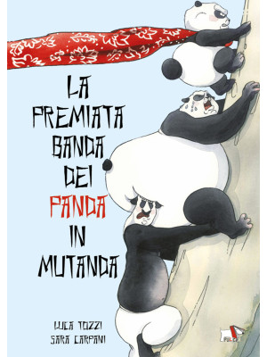 La premiata banda dei panda in mutanda. Ediz. a colori