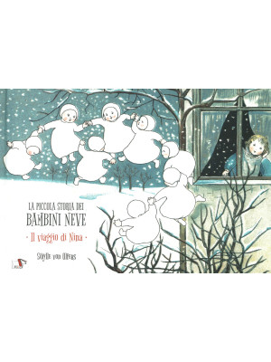 La piccola storia dei bambini neve. Il viaggio di Nina. Ediz. a colori