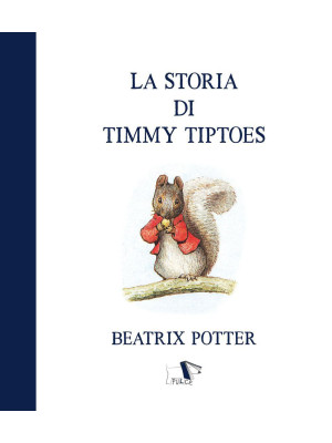 La storia di Timmy Tiptoes. Ediz. a colori