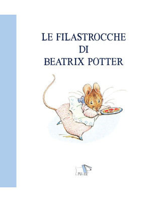 Le filastrocche di Beatrix Potter. Ediz. a colori