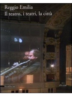 Reggio Emilia. Il teatro, i...