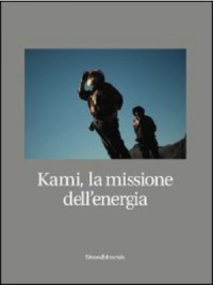 Kami, la missione dell'energia. Ediz. illustrata