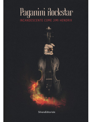 Paganini rockstar. Incandescente come Jimi Hendrix. Catalogo della mostra (Genova, 19 ottobre 2018-10 marzo 2019)