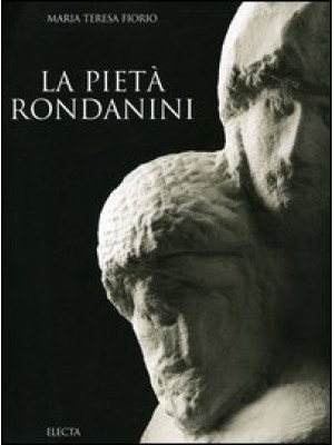 La Pietà Rondanini. Ediz. i...