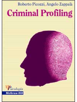 Criminal Profiling. Dall'analisi della scena del delitto al profilo psicologico del criminale