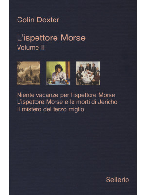 L'ispettore Morse: Niente vacanze per l'ispettore Morse-L' ispettore Morse e le morti di Jericho-Il mistero del terzo miglio. Vol. 2