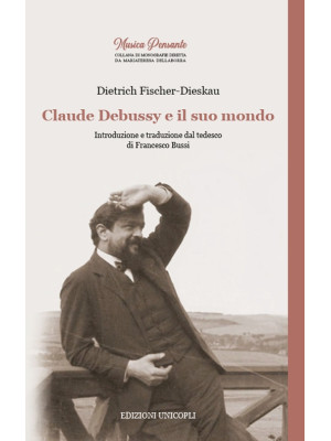 Claude Debussy e il suo mondo