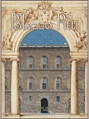 Palazzo Pitti. L'arte e la ...