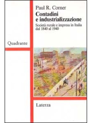 Contadini e industrializzazione. Società rurale e impresa in Italia dal 1840 al 1940
