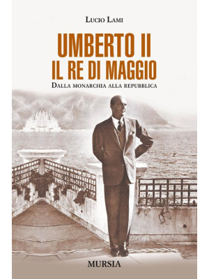 Umberto II. Il re di maggio...