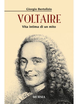 Voltaire. Vita intima di un...