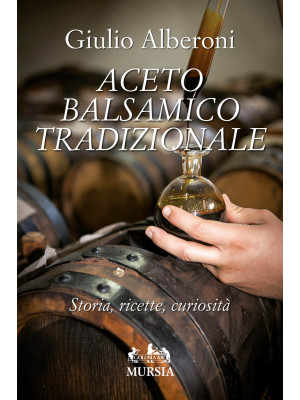Aceto balsamico tradizionale. Storia, ricette, curiosità