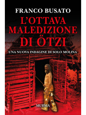 L'ottava maledizione di Ötzi. Una nuova indagine di Solo Molina