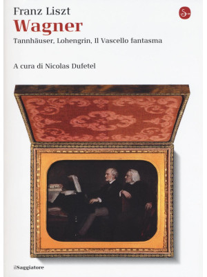 Wagner. Tannhäuser, Lohengr...