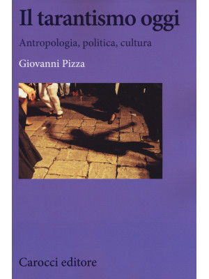 Il tarantismo oggi. Antropologia, politica, cultura