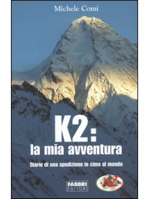 K2: la mia avventura. Diari...