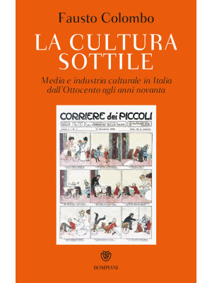 La cultura sottile. Media e industria culturale in Italia dall'Ottocento agli anni Novanta