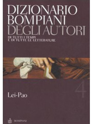 Dizionario Bompiani degli autori. Di tutti i tempi e di tutte le letterature. Vol. 4: Lei-Pao