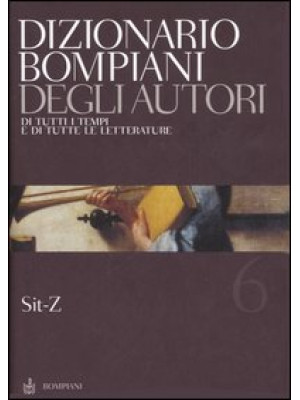 Dizionario Bompiani degli autori. Di tutti i tempi e di tutte le letterature. Vol. 6: Sit-Z
