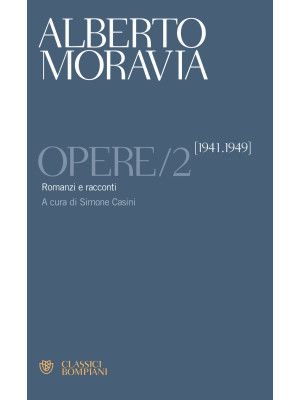 Opere. Vol. 2: Romanzi e racconti 1941-1949