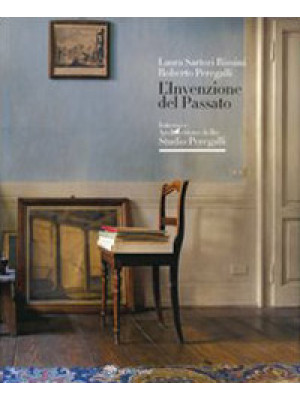 L'invenzione del passato. Interni e architetture dello studio Peregalli. Ediz. illustrata