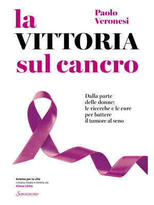 La vittoria sul cancro. Dalla parte delle donne: tutte le cure per battere il tumore al seno