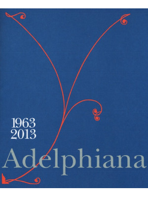 Adelphiana 1963-2013. Ediz....