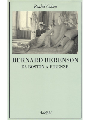 Bernard Berenson. Da Boston...