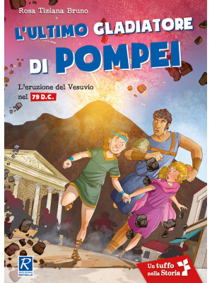 L'ultimo gladiatore di Pompei. L'eruzione del Vesuvio nel 79 d.C.