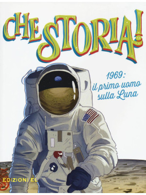 1969: il primo uomo sulla Luna. Ediz. a colori