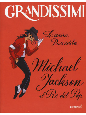 Michael Jackson. Il re del pop. Ediz. a colori
