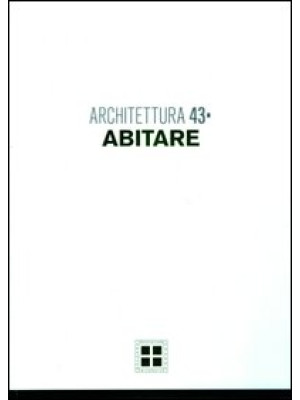 Architettura. Vol. 43: Abitare