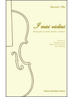 I miei violini. Monografia ...