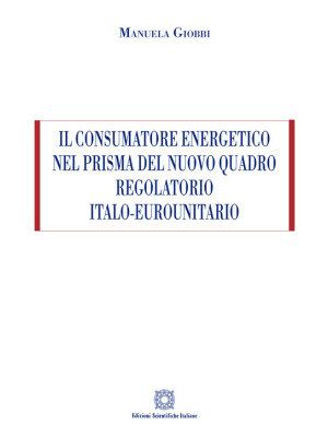 Il consumatore energetico nel prisma del nuovo quadro regolatorio italo-eurounitario