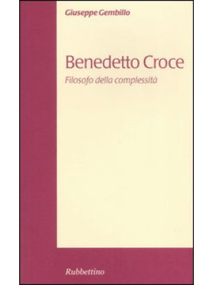 Benedetto Croce. Filosofo d...