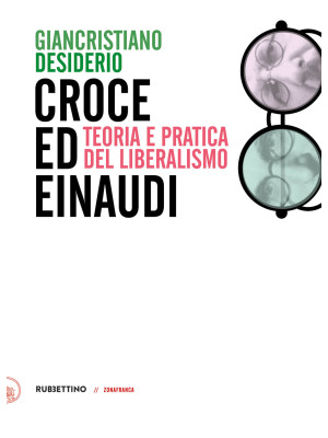 Croce e Einaudi. Teoria e p...