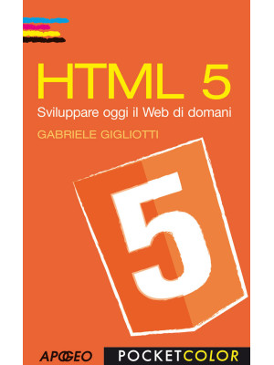 HTML 5. Sviluppare oggi il ...