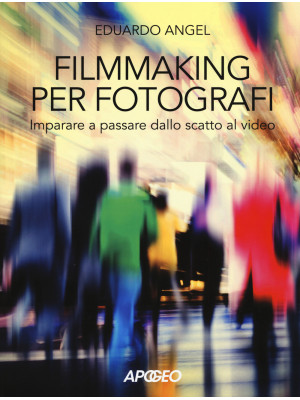 Filmmaking per fotografi. I...