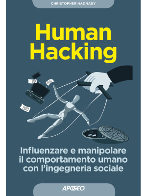 Human hacking. Influenzare ...