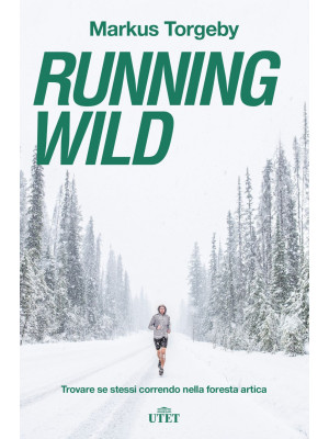 Running wild. Trovare se stessi correndo nella foresta artica. Con ebook