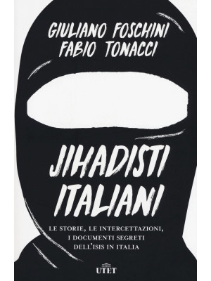 Jihadisti italiani. Le storie, le intercettazioni, i documenti segreti dell'Isis in Italia. Con ebook