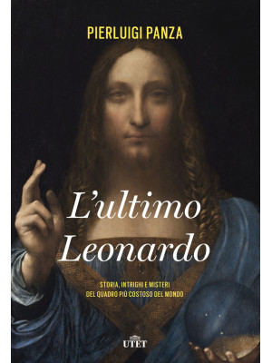 L'ultimo Leonardo. Storia, intrighi e misteri del quadro più costoso del mondo. Con ebook