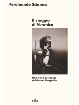 Il viaggio di Veronica. Una storia personale del ritratto fotografico