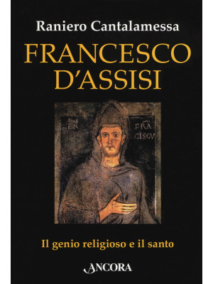 Francesco d'Assisi. Il geni...