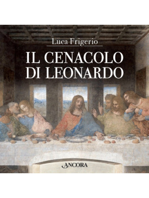 Il Cenacolo di Leonardo. Ed...