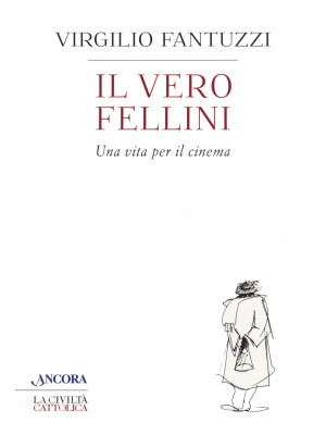 Il vero Fellini. Una vita p...