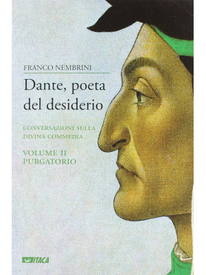 Dante, poeta del desiderio. Conversazioni sulla Divina Commedia. Vol. 2: Purgatorio