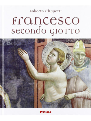Francesco secondo Giotto. E...