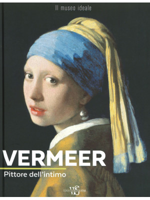 Vermeer. Pittore dell'intim...
