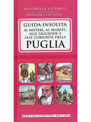 Guida insolita ai misteri, ai segreti, alle leggende e alle curiosità della Puglia